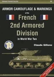 The division played important roles during world war ii in the invasions of germany, north africa, and sicily and in the liberation of france, belgium, and the netherlands. Armor Camouflage Markings Of The French 2nd Armored Division In World War Two Claude Gillono 9788360672167