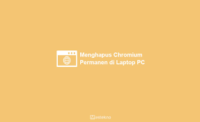 4 Cara Menghapus Chromium Permanen Di Laptop Pc