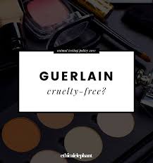 Is Guerlain Cruelty Free Makeup Not Tested On Animals Cruelty Free Cruelty Free Beauty