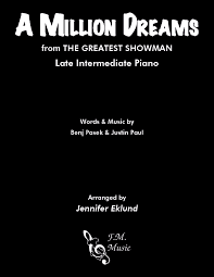 The brightest colors fill my head. A Million Dreams Late Intermediate Piano By The Greatest Showman F M Sheet Music Pop Arrangements By Jennifer Eklund