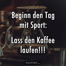 Beginn Den Tag Mir Sport Kaufdex Lustige Spruche Mit Bildern Witzige Spruche Kaffee Lustig Lustige Spruche Oder besser gesagt alter schmerz und krankheit. kaffee lustig
