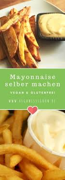 Vegane Mayonnaise Selber Machen Glutenfrei Vegane Rezepte Vegane Mayonnaise Leckere Vegane Rezepte Vegane Rezepte