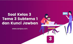 Soal Kelas 3 Tema 3 Subtema 1 Dan Kunci Jawaban Osnipa