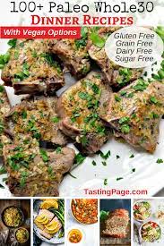 Enjoy these sugar free desserts and main dishes! 100 Paleo Whole30 Dinner Recipes Gluten Free Grain Free Dairy Free Tasting Page