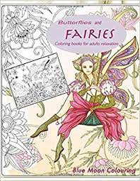 A wide variety of fairy coloring book options are available to you, such as printing type, product material, and surface finish. Butterflies And Fairies Coloring Books For Adults Relaxation Fairy Coloring Books For Adults Amazon De Colouring Blue Moon Fremdsprachige Bucher