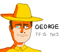 C'MERE GEORGE!!!!! - Drawception