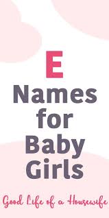 Girl Names That Start With E Baby Girl Names Elegant E Baby Girl Names Baby Girl Names Unique
