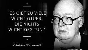 Es Gibt Zu Viele Wichtigtuer Die Nichts Wichtiges Tun Friedrich Durrenmatt Wichtigtuer Weisheiten Spruche Weisheiten