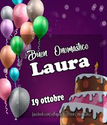 Onomastico Del Nome Laura 19 Ottobre Auguri Di Buon Compleanno Buon Compleanno Messaggi Di Buon Compleanno