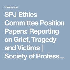 Spj Ethics Committee Position Papers Reporting On Grief Tragedy And Victims Society Of Professional Journalists Improving And Pro Ethics Positivity Paper
