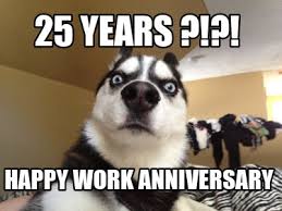 Check out these hilarious memes to send to your workers when they celebrate another 365 days at the company. Meme Creator Funny 25 Years Happy Work Anniversary Meme Generator At Memecreator Org