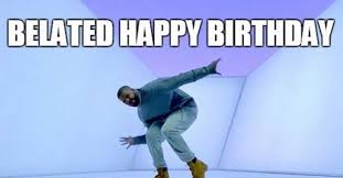85 Happy Belated Birthday Memes For When You Just Forgot