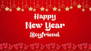 Happy New Year For Love One 100 New Year Wishes For Boyfriend Happy New Year Love