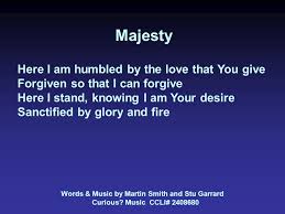 Majesty Here I Am Humbled By Your Majesty Covered By Your Grace So Free Here I Am Knowing I Am Sinful Man Covered By The Blood Of The Lamb Words Music