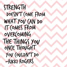 Inspirational Quotes Strength Doesn T Come From What You Can Do Strength Doesn T Come From What You Can Do It Comes From Overcoming The Things You Once Thought You Couldn T D Quotes About Strength Quotes To Live By Quotes