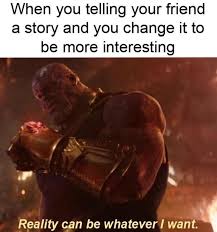 Reality Can Be Whatever I Want Is A Thanos Meme About Bending The Truth Marvel Memes Funny Memes Marvel Funny