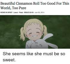 Check spelling or type a new query. Beautiful Cinnamon Roll Too Good For This World Too Pure News In Brief Local Food Issue 5003 Jan 23 2014 Anime Meme On Me Me