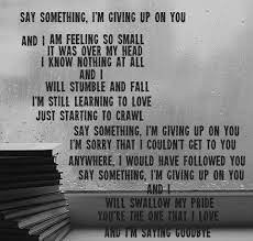 Say something, i'm giving up on you. Say Something Im Giving Up On You Quotes Quotesgram