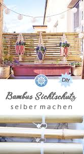 Wie Du Auf Deinem Balkon Einen Bambus Sichtschutz Aus Wenigen Materialien Und Mit Geringem Aufwand Selber Ba Bambus Sichtschutz Sichtschutz Selber Bauen Bambus