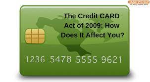 The credit card act of 2009 is officially called the credit card accountability responsibility and disclosure act of 2009, but it's also sometimes referred to as just the card act. The Credit Card Act Of 2009 How Does It Affect You