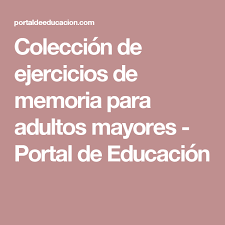 Coleccion De Ejercicios De Memoria Para Adultos Mayores Portal Ejercicios De Memoria Estimulacion Cognitiva Para Adultos Ejercicios De Estimulacion Cognitiva