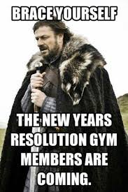 Brace Yourself The New Years Resolution Gym Members Are Coming Humor Me Random Funnies Gym Humor Funny New Years Memes New Year Meme