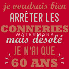 Maintenant, tu peux porter ce que tu veux, et personne ne s'en souciera. Citation 60 Ans Humour