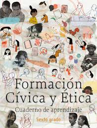 Guía de formación cívica y éticaprimer bimestre 1. Formacion Civica Y Etica Cuaderno De Aprendizaje Sexto Grado Primera Edicion 2020 Comision Nacional De Libros De Texto Gratuitos