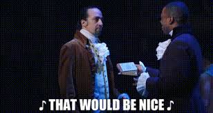YARN | ♪ That would be nice ♪ | Hamilton | Video clips by quotes | 82d6e9bf  | 紗