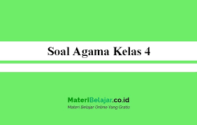Soal Agama Kelas 4 Sd Mi Semester 1 2 2021 Pg Dan Essay