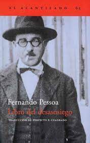 12/06/2017 el libro del desasosiego , que presentamos traducido íntegramente por vez primera en lengua castellana, nació en 1913 y pessoa trabajó en él durante toda su vida. El Libro Del Desasosiego De Fernando Pessoa Grandes Libros