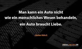 Man Kann Ein Auto Nicht Wie Ein Menschliches Wesen Behandeln Ein Auto Braucht Liebe Walter Rohrl Auto Gebraucht Zitate Autos