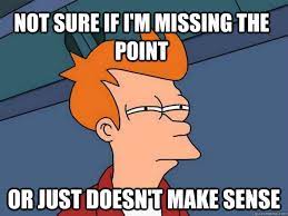 Not sure if I'm missing the point or just doesn't make sense - Futurama Fry  - quickmeme