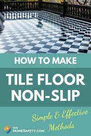 How To Make Tile Floor Non Slip Simple Effective Methods How To Make Tiles Flooring Tile Floor