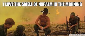 I Love The Smell Of Napalm In The Morning