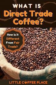 Direct Trade Vs Fair Trade Coffee What S The Difference In 2020 Direct Trade Coffee Coffee Nutrition Facts Fair Trade Coffee