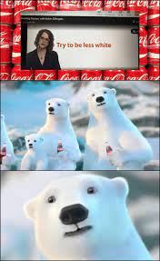 The world wildlife fund states that at least double the amount raised would be needed to make an impact on saving the polar bear. Invest In Coca Cola Be Less White R Memeeconomy Know Your Meme
