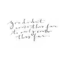 Quotes You Didn T Come This Far To Only Come This Far Drawn To Diy On Instagram You Didn T Come This Far To Only Come This Far Cute Quotes Inspirational Quotes Words