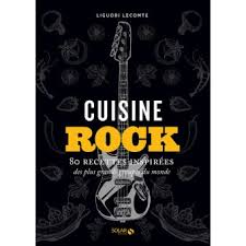 Cuisine Rock 80 Recettes Inspirees Des Plus Grands Groupes Du Monde Cartonne Liguori Lecomte Valery Guedes Achat Livre Fnac