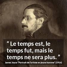 James Joyce : “Le temps est, le temps fut, mais le temps ne...”