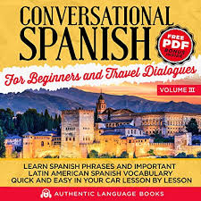 Check spelling or type a new query. Amazon Com Conversational Spanish For Beginners And Travel Dialogues Volume Iii Learn Spanish Phrases And Important Latin American Spanish Vocabulary Quick And Easy In Your Car Lesson By Lesson Audible Audio Edition Authentic