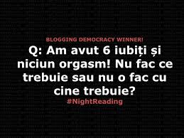 Se observă că în astfel de situaţii. Blogging Democracy Winner Q Am Avut 6 IubiÈ›i È™i Niciun Orgasm Nu Fac Ce Trebuie Sau Nu O Fac Cu Cine Trebuie Radu F Constantinescu