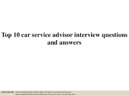 Service advisors are the frontline of an automotive dealer's service department, just like the salespeople are for the dealer's showroom. Top 10 Car Service Advisor Interview Questions And Answers