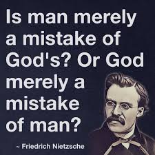 Is Man Merely A Mistake Of God S Or God Merely A Mistake Of Man Friedrich Nietzsche Nietzsche Quotes Nietzsche Friedrich Nietzsche