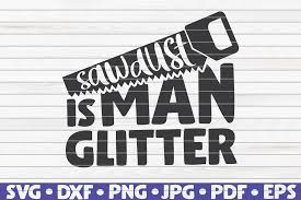 If none of the results above match your query, feel free to try another search using a different search term. Sawdust Is Man Glitter Father S Day Graphic By Mihaibadea95 Creative Fabrica