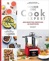 Cuisiner Avec Cook Expert Recettes Creatives Au Quotidien Livre De Cuisine Recette Cook Expert Livre De Recette