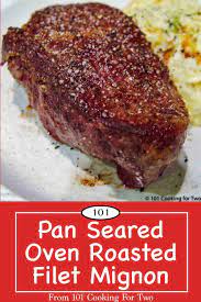 Pan Seared Oven Roasted Filet Mignon From 101 Cooking For Two Recipe Filet Mignon Oven Filet Mignon Recipes Fillet Mignon Recipes