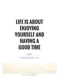 Enjoying Time Quotes Sayings Enjoying Time Picture Quotes