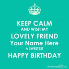 Keep calm its my birthday month. I Cant Keep Calm Birthday Wishes With Name