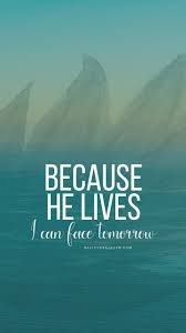 Because He Lives Mobile Wallpaper Believers4ever Com Scripture Wallpaper Because He Lives Mobile Wallpaper